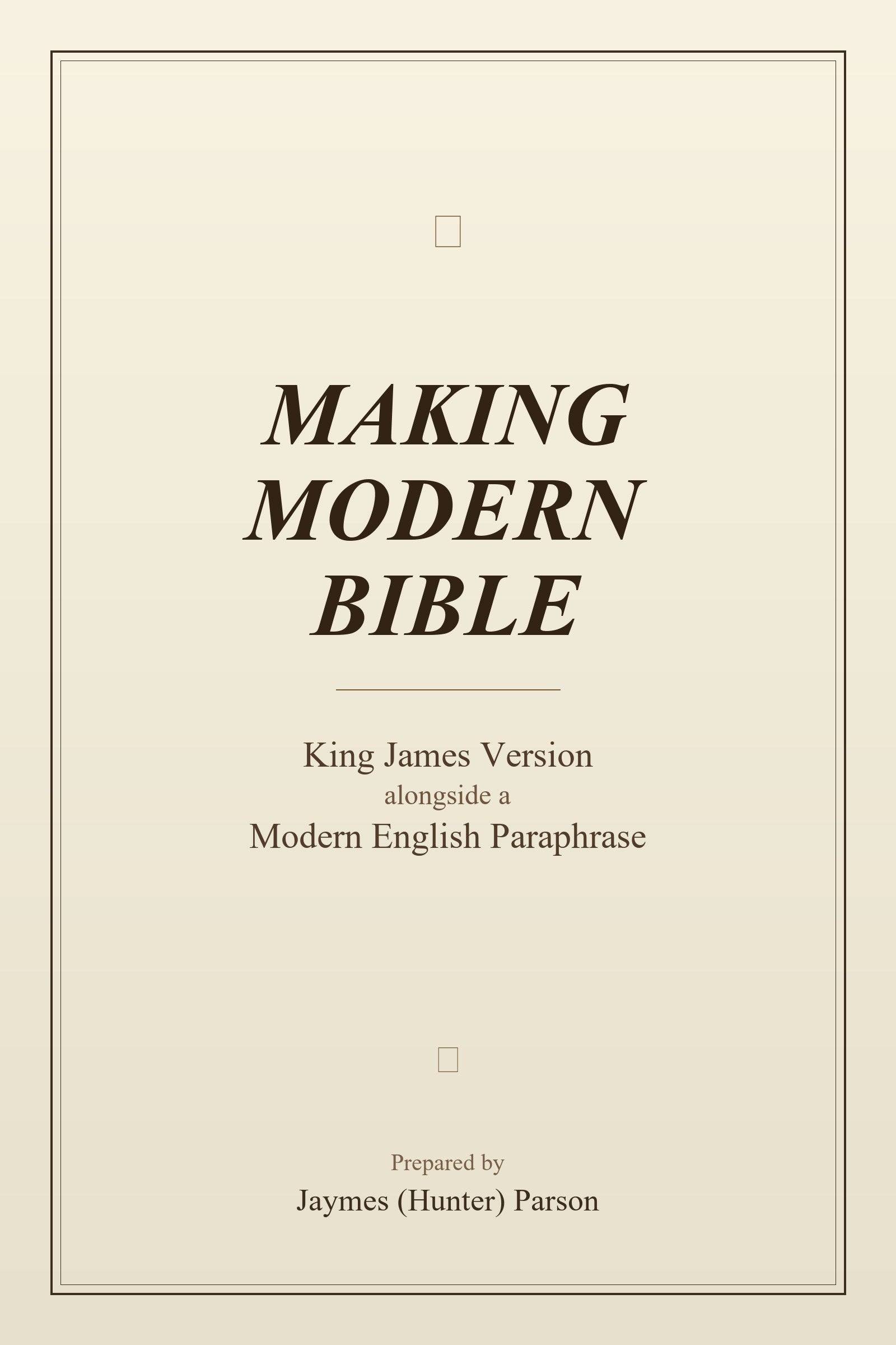 Making Modern Bible — front cover. King James Version alongside a Modern English paraphrase. Prepared by Jaymes (Hunter) Parson.